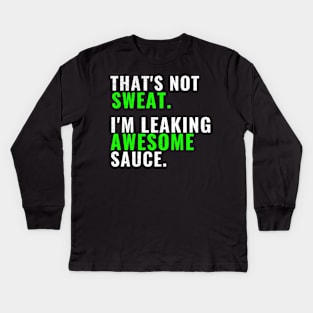 That's Not Sweat I'm Leaking Awesome Sauce T-Shirt, Gym Fitness Sports Tees Kids Long Sleeve T-Shirt